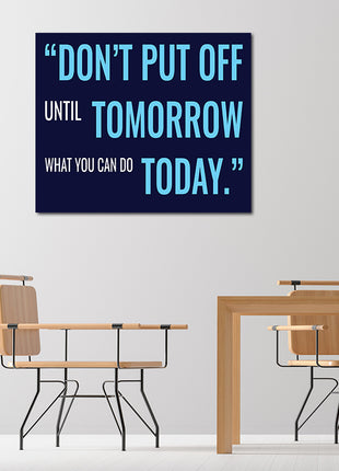 DON’T PUT OFF UNTIL TOMORROW WHAT YOU CAN DO TODAY AOA14205