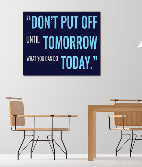 DON’T PUT OFF UNTIL TOMORROW WHAT YOU CAN DO TODAY AOA14205