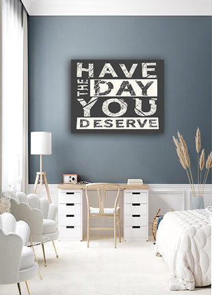 Have The Day You Deserve  AOA14178