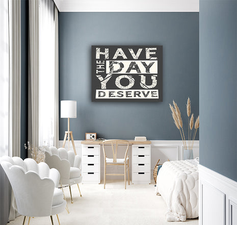 Have The Day You Deserve  AOA14178