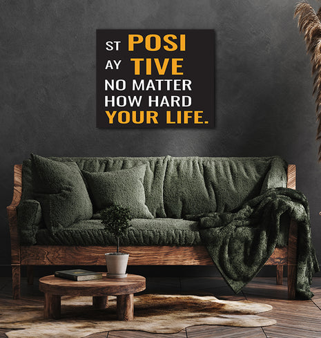 STAY POSITIVE NO MATTER HOW HARD YOUR LIFE AOA14202
