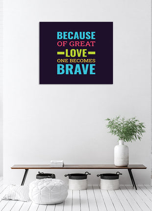 BECAUSE OF GREAT LOVE ONE BECOMES BRAVE AOA14212