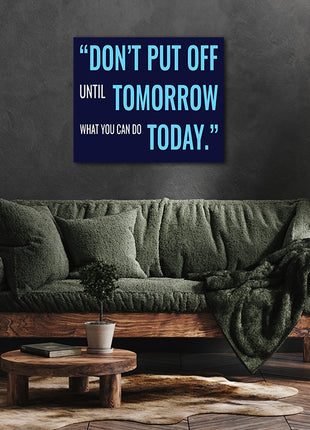 DON’T PUT OFF UNTIL TOMORROW WHAT YOU CAN DO TODAY AOA14205