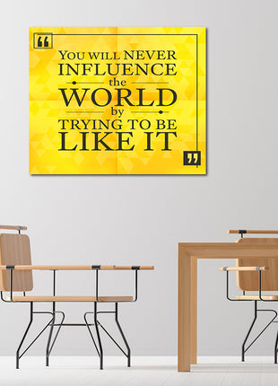 You Will Never Influence The World By Trying To Be Like It AOA14175