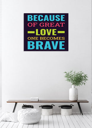 BECAUSE OF GREAT LOVE ONE BECOMES BRAVE AOA14212