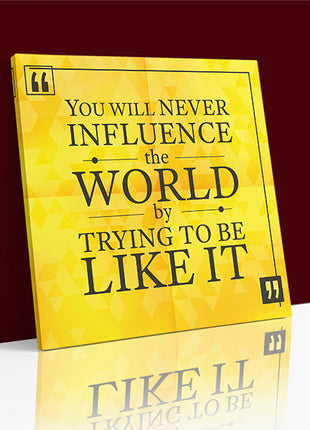 You Will Never Influence The World By Trying To Be Like It AOA14175