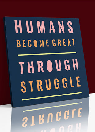Humans Become Great Through Struggle AOA14206