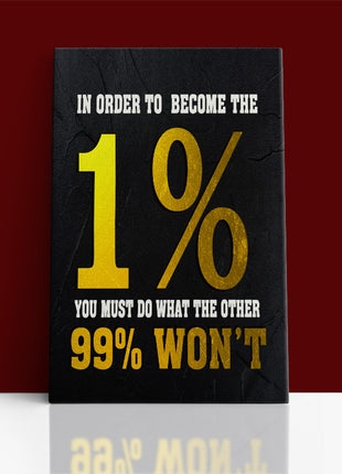 IN ORDER TO BECOME THE 1% YOU MUST DO WHAT THE OTHER 99% WON'T AOA14342