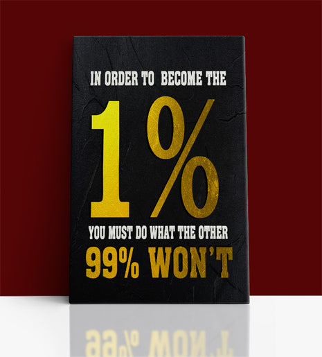 IN ORDER TO BECOME THE 1% YOU MUST DO WHAT THE OTHER 99% WON'T AOA14342