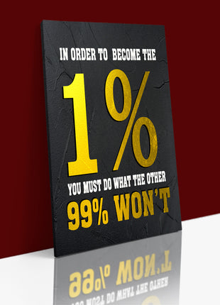 IN ORDER TO BECOME THE 1% YOU MUST DO WHAT THE OTHER 99% WON'T AOA14342