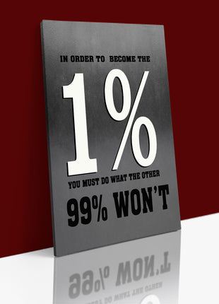 IN ORDER TO BECOME THE 1% YOU MUST DO WHAT THE OTHER 99 WON'T AOA14319